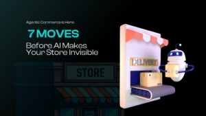 Agentic Commerce Is Here: 7 Moves Before AI Makes Your Store Invisible